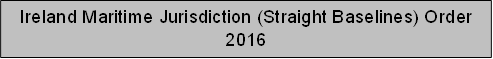 Ireland Maritime Jurisdiction (Straight Baselines) Order 2016